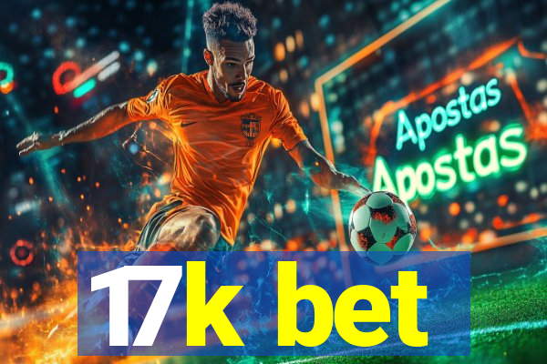 17k bet